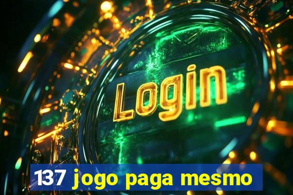 137 jogo paga mesmo